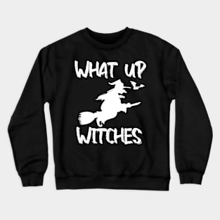 What up Witches Crewneck Sweatshirt